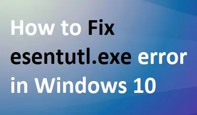 如何解决 Windows 10 中的 esentutl.exe 错误